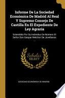 Libro Informe De La Sociedad Económica De Madrid Al Real Y Supremo Consejo De Castilla En El Expediente De Ley Agraria: Extendido Por Su Individuo De Número