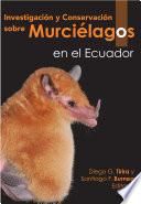 Libro INVESTIGACIÓN Y CONSERVACIÓN SOBRE MURCIÉLAGOS EN EL ECUADOR