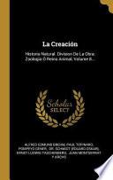 Libro La Creación: Historia Natural. Division de la Obra: Zoologia Ó Reino Animal, |...