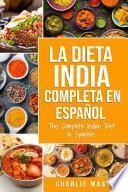 Libro La Dieta India Completa en español/ The Complete Indian Diet in Spanish: Las mejores y más deliciosas recetas de la India