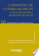 Libro La dogmatica de la teoria del delito. evolucion cientifica del sistema del delito