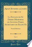 Libro La Esclava de Su Deber (Memorias de Antonio Perez, Secretario de Felipe II), Vol. 1