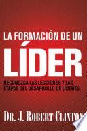 Libro La Formación de Un Líder: Reconozca Las Lecciones Y Las Etapas del Desarrollo de Líderes