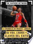 Libro La Grandeza De Michael Jordan: Su Vida, Logros Y Claves Del Exito
