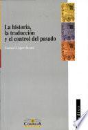 Libro La historia, la traducción y el control del pasado