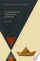 Libro La historiografía americanista en España, 1755-1936