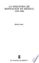 Libro La industria de refinación en México, 1970-1985