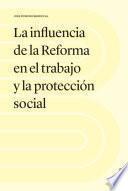 La influencia de la Reforma en el trabajo y la protección social