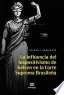 Libro La Influencia del Iuspositivismo de Kelsen en la Corte Suprema Brasileña