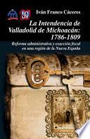 Libro La intendencia de Valladolid de Michoacán 1786-1809