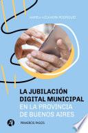 Libro La jubilación digital municipal en la provincia de Buenos Aires