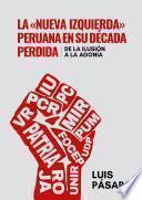 Libro La «nueva izquierda» peruana en su década perdida: De la ilusión a la agonía