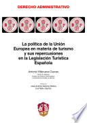 Libro La política de la Unión Europea en materia de turismo y sus repercusiones en la Legislación Turística Española