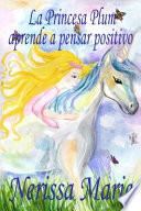 Libro La Princesa Plum aprende a pensar positivo (cuentos infantiles, libros infantiles, libros para los niños, libros para niños, libros para bebes, libros de cuentos, libros de niños, libros infantiles)