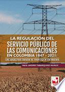 Libro La regulación del servicio público de las comunicaciones en Colombia 1847 - 2021: un análisis desde el enfoque de redes