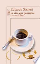 Libro La vida que pensamos. Cuentos de fútbol