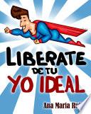 Libro Libérate de tu Yo ideal