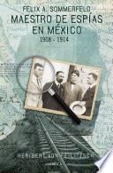 Libro Maestro de espías en México: Félix A. Sommerfeld 1908-1914