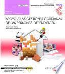 Libro Manual. Apoyo a las gestiones cotidianas de las personas dependientes (UF0123). Certificados de profesionalidad. Atención sociosanitaria a personas en el domicilio (SSCS0108)