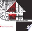 Libro Marginalidad oculta. Políticas de vivienda social y vivienda gratuita en Colombia