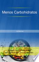 Libro Menos Carbohidratos: El Mejor Libro De Cocina Bajo En Carbohidratos Para Perder Peso