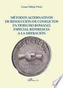 Libro Métodos alternativos de resolución de conflictos en Derecho Romano. Especial referencia a la mediación.