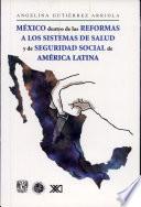 Libro México dentro de las reformas a los sistemas de salud y de seguridad social de América Latina