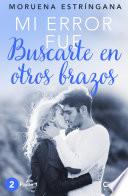 Libro Mi error fue buscarte en otros brazos. Parte I