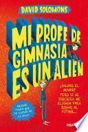 Libro Mi profe de gimnasia es un alien (Mi hermano es un superhéroe 2)