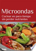 Libro Microondas. Cocinar en poco tiempo sin perder nutrientes