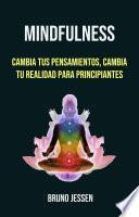 Libro Mindfulness: Cambia Tus Pensamientos, Cambia Tu Realidad Para Principiantes