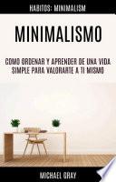 Libro Minimalismo: Como Ordenar Y Aprender De Una Vida Simple Para Valorarte a Ti Mismo (Habitos: Minimalism)