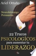 Libro Neuroliderazgo Persuasivo: 22 Trucos Psicológicos Para Aumentar Tu Liderazgo