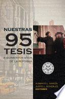 Libro Nuestras 95 tesis. A quinientos años de la reforma