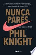 Libro Nunca Te Pares: Autobiografía del Fundador de Nike / Shoe Dog: A Memoir by the Creator of Nike