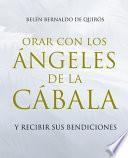 Libro Orar Con Los Ángeles de la Cábala: Y Recibir Sus Bendiciones