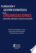 Libro Planeación y gestión estratégica de las organizaciones: conceptos, métodos y casos de aplicación