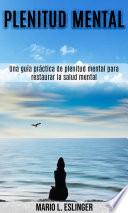 Libro Plenitud mental: Una guía práctica de plenitud mental para restaurar la salud mental