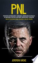 Libro PNL: Principios de persuasión y confianza, generación de espirales de emociones positivas con poder, sensualidad y diversión (Trucos Psicológicos para Alcanzar tu Mejor Versión)