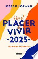 Libro Por el placer de vivir 2023: Felicidad y plenitud. Agenda 2023 / For the Pleasur e of Living: Happiness and Plenitude