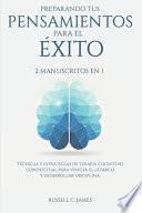 Libro Preparando Tus Pensamientos para El éxito: 2 Manuscritos en 1. Técnicas y Estrategias de Terapia Cognitivo Conductual para Vencer el Letargo y Desarro