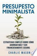 Libro PRESUPESTO MINIMALISTA En Español/ MINIMALIST BUDGET In Spanish Estrategias simples sobre cómo ahorrar más y ser financieramente seguro