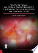 Libro Principio de primacía del derecho comunitario andino y sus efectos en la jurisprudencia del Consejo de Estado