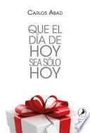 Libro Que el día de hoy sea sólo hoy
