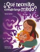 Libro ¿Qué necesito cuando tengo miedo? / What do I need when Im afraid?