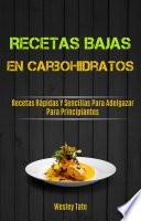 Libro Recetas Bajas En Carbohidratos: Recetas Rápidas Y Sencillas Para Adelgazar Para Principiantes