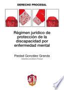 Libro Régimen jurídico de protección de la discapacidad por enfermedad mental