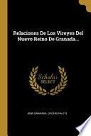 Relaciones De Los Vireyes Del Nuevo Reino De Granada...