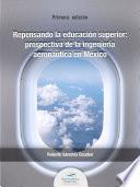 Libro Repensando la educación superior: prospectiva de la ingeniería aeronáutica en México