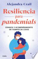 Libro Resilencia para pandemials: Crianza y acompañamiento en tiempos de covid / Resil ience for Pandemials: Upbringing and Behavior in Times of COVID